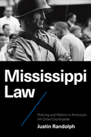 Mississippi Law: Policing and Reform in America’s Jim Crow Countryside (Justice, Power, and Politics) 1469689480 Book Cover