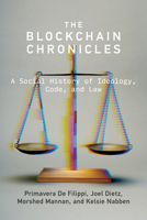 The Blockchain Chronicles: A Social History of Ideology, Code, and Law 0262060779 Book Cover