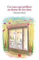 Ces trucs qui pétillent au-dessus de nos têtes (French Edition) 2754760326 Book Cover