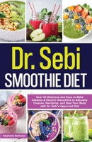 Dr. Sebi Smoothie Diet: 53 Delicious and Easy to Make Alkaline & Electric Smoothies to Naturally Cleanse, Revitalize, and Heal Your Body with Dr. Sebi's Approved Diets.: 53 Delicious and Easy to Make  1087963648 Book Cover