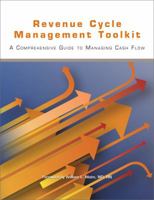 Revenue Cycle Management Toolkit: A Comprehensive Guide to Managing Cash Flow 1601462107 Book Cover