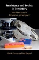 Subsistence and Society in Prehistory: New Directions in Economic Archaeology 1107128773 Book Cover