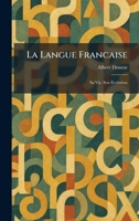 La Langue Francaise: Sa Vie, Son Evolution (French Edition) 1025771850 Book Cover