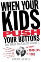 When Your Kids Push Your Buttons: And What You Can Do About It 0446692859 Book Cover