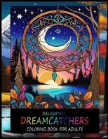 Delightful Dreamcatchers Coloring Book For Adults B0CJLCVB3Q Book Cover
