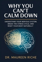 Why You Can't Calm Down: Understand Your Nervous System, Break the Stress Cycle, and Reset Your Body Naturally B0GWDHWXRR Book Cover