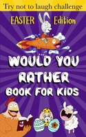 Would You Rather Book for Kids - Easter Edition -: Easter Basket Stuffer for kids ( boys and girls) B08XRXQ39B Book Cover