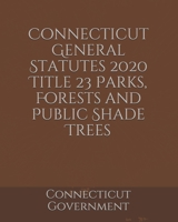 Connecticut General Statutes 2020 Title 23 Parks, Forests and Public Shade Trees B084Z5BVYF Book Cover