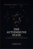 THE AUTOIMMUNE STATE: How Liberalism and Secularism Turned Against Themselves B0HBBDGPDS Book Cover