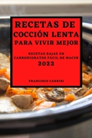 Recetas de Cocción Lenta Para Vivir Mejor 2022: Recetas Bajas En Carbohidratos Fácil de Hacer 1804500607 Book Cover
