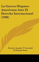 La guerra hispano-americana ante el derecho internacional 0548876037 Book Cover