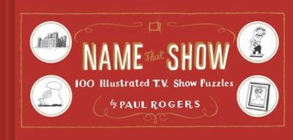 Name That Show: 100 Illustrated T.V. Puzzles 1452161135 Book Cover