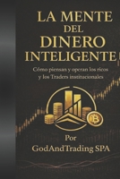 La Mente Del Dinero Inteligente: Como piensan y operan los ricos y los traders institucionales (Spanish Edition) B0GHYJG1WP Book Cover