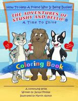 A Time to Shine: How To Help A Friend Who Is Being Bullied - Coloring Book: The Adventures Of Stushy And Bello! 0999455060 Book Cover