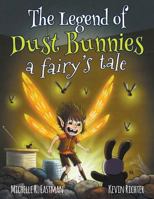 The Legend of Dust Bunnies, a Fairy's Tale 0991624483 Book Cover