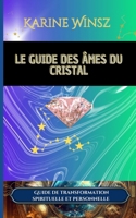 Le guide des Âmes du Cristal - version couleur: Guide de transformation spirituelle et personnelle (French Edition) B0DN1CC2ZH Book Cover