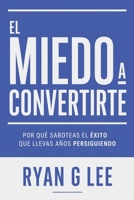 El Miedo a Convertirte: Por Qué Saboteas el Éxito Que Llevas Años Persiguiendo (Spanish Edition) B0H9BRDR68 Book Cover