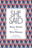 She Said: Witty Words from Wise Women 1435168704 Book Cover