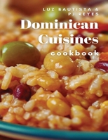 DOMINICAN CUISINES COOKBOOK: 60 FLAVORFUL RECIPES DIRECTLY FROM DOMINICAN REPUBLIC TO MAKE AT HOME! B0BBYBWXL4 Book Cover