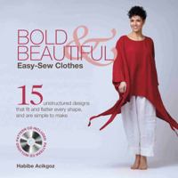 Bold & Beautiful Easy-Sew Clothes: 15 Unstructured Designs That Fit and Flatter Every Shape, and Are Simple to Make 1250023653 Book Cover