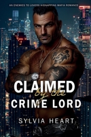 Claimed by the Crime Lord: An Enemies to Lovers Kidnapping Mafia Romance (Claimed Series) B0FLQ87RZT Book Cover
