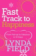 Fast Track to Happiness: From Fed-up to Fabulous in Ten Days 0091912938 Book Cover