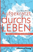 Aufgekratzt durchs Leben. Mein Leben mit Neurodermitis 3969710758 Book Cover