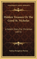 Hidden Treasure, Or, the Good St. Nicholas: A Goblin Story for Christmas 1104760819 Book Cover