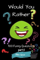 Would You Rather? 100 Funny Questions Part 1: Funny Challenging and Silly Questions for Long Car Rides ( Travel Games For Entire Family. Perfect Joke Books & Fun 4 Everyone! 1679300113 Book Cover