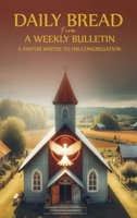 Daily Bread from a Weekly Bulletin: A Pentecostal Pastor writes to his congregation B0DZRNQGJJ Book Cover