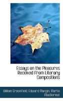 Essays on the Pleasures Received from Literary Compositions 0548716404 Book Cover