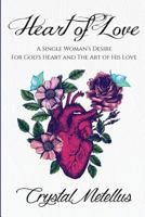 Heart of Love: A Single Woman's Desire for God's Heart and the Art of His Love 1544903642 Book Cover