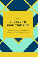 21 Days to High Vibe Life B095GRZVQJ Book Cover