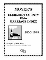 Moyer's Clermont County Ohio Marriage Index 1800-1849 0990013308 Book Cover