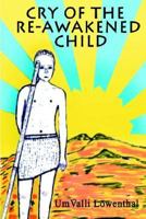 Cry of the Re-Awakened Child 1418476013 Book Cover