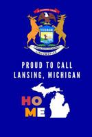 Proud To Call Lansing, Michigan Home: Lansing (MI) Note Book 1099113687 Book Cover