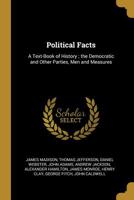Political Facts: A Text-Book of History; The Democratic and Other Parties, Men and Measures 1296417727 Book Cover