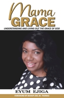 Mama Grace: Understanding and Living Out the Grace of God 0957424167 Book Cover