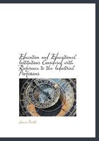 Education and Educational Institutions Considered With Reference to the Industrial Professions 1436829445 Book Cover
