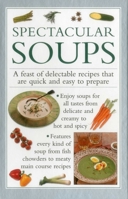 Spectacular Soups: A Feast of Delectable Recipes That Are Quick and Easy to Prepare 1842150049 Book Cover