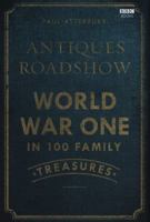 Antiques Roadshow: World War I in 100 Family Treasures 1849907269 Book Cover