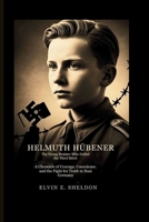 Helmuth Hübener: The Young Resister Who Defied the Third Reich: A Chronicle of Courage, Conscience, and the Fight for Truth in Nazi Germany B0GDQZNBW6 Book Cover