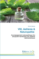 VIH, Asthénie & Naturopathie: Accompagnement naturopathique d'un séropositif manifestant une asthénie médicamenteuse 6139589835 Book Cover