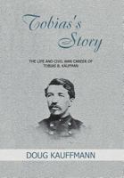 Tobias's Story: The Life and Civil War Career of Tobias B. Kaufman 1479718807 Book Cover