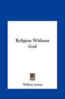 Religion Without God, and God Without Religion 102209520X Book Cover