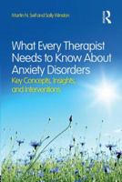 What Every Therapist Needs to Know about Anxiety Disorders: Key Concepts, Insights, and Interventions 0415828996 Book Cover