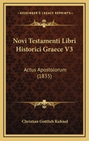 Novi Testamenti Libri Historici Graece V3: Actus Apostolorum (1835) 1161007482 Book Cover