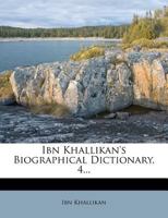 Ibn Khallikan's Biographical Dictionary, Volume IV 1616403381 Book Cover