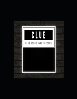 Clue Score Sheet Record : Clue Classic Score Sheet Book, Clue Scoring Game Record Level Keeper Book, Clue Score Card, Solve Your Favorite Detective Mystery Game, Size 8. 5 X 11 Inch, 120 Pages 1650860730 Book Cover