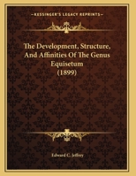 The Development, Structure, And Affinities Of The Genus Equisetum 1166011585 Book Cover